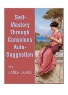 Self Mastery Through Conscious Autosuggestion (image for) Self Mastery Through Conscious Autosuggestion