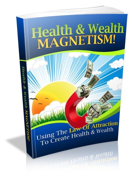 Health and Wealth Magnetism: Using the Law of Attraction (PLR) (image for) Health and Wealth Magnetism: Using the Law of Attraction (PLR)