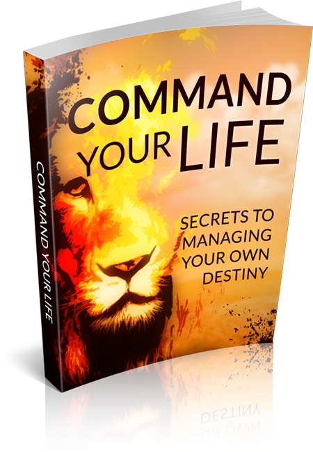 Command Your Life: Secrets To Managing Your Own Destiny (image for) Command Your Life: Secrets To Managing Your Own Destiny