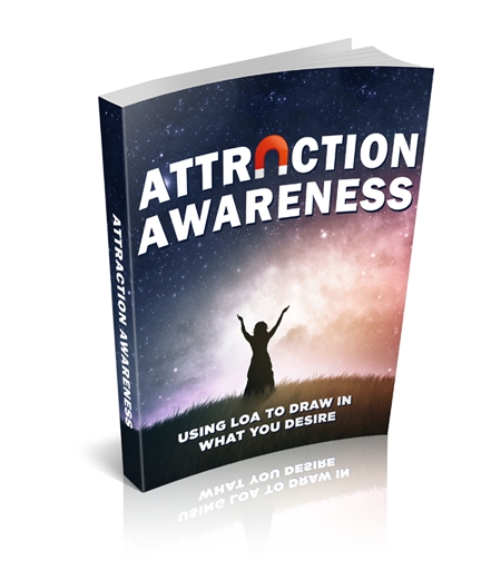 Attraction Awareness: Using Law of Attraction to Draw in What You Desire (image for) Attraction Awareness: Using Law of Attraction to Draw in What You Desire