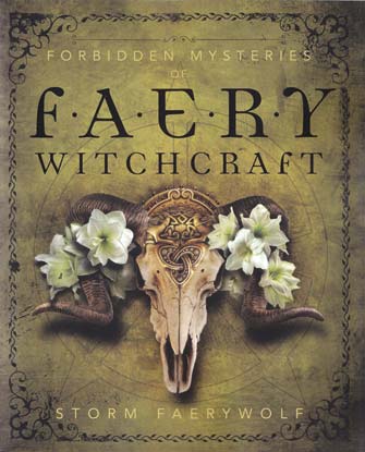 Forbidden Mysteries of Faery Witchcraft by Storm Faerywolf (image for) Forbidden Mysteries of Faery Witchcraft by Storm Faerywolf