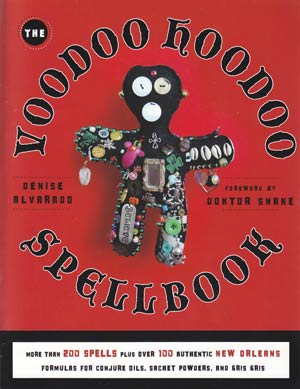 Voodoo Hoodoo Spellbook by Denise Alvarado & Doktor Snake (image for) Voodoo Hoodoo Spellbook by Denise Alvarado & Doktor Snake