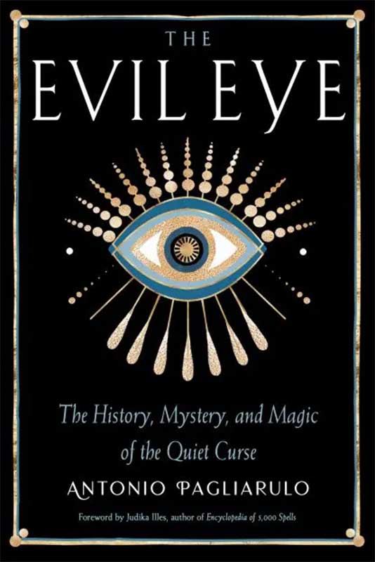 Evil Eye, History,Mystery, & Magic by Antonio Pagliarulo (image for) Evil Eye, History,Mystery, & Magic by Antonio Pagliarulo